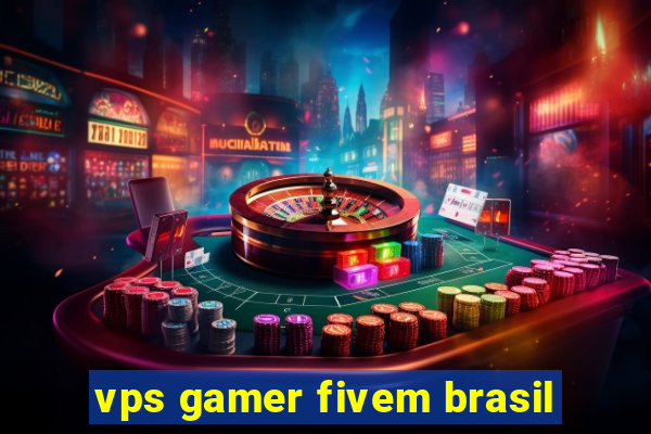 vps gamer fivem brasil